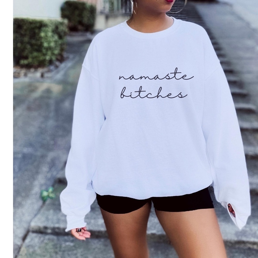 Namaste Bitches Crew Neck Long Sleeve Sweatshirt